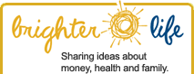 BrighterLife.ca | Sharing ideas about money, health and family. BrighterLife.ca | Sharing ideas about money, health and family.